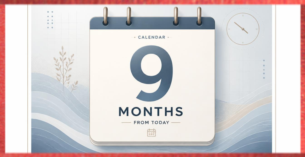9 Months From Today FAQs